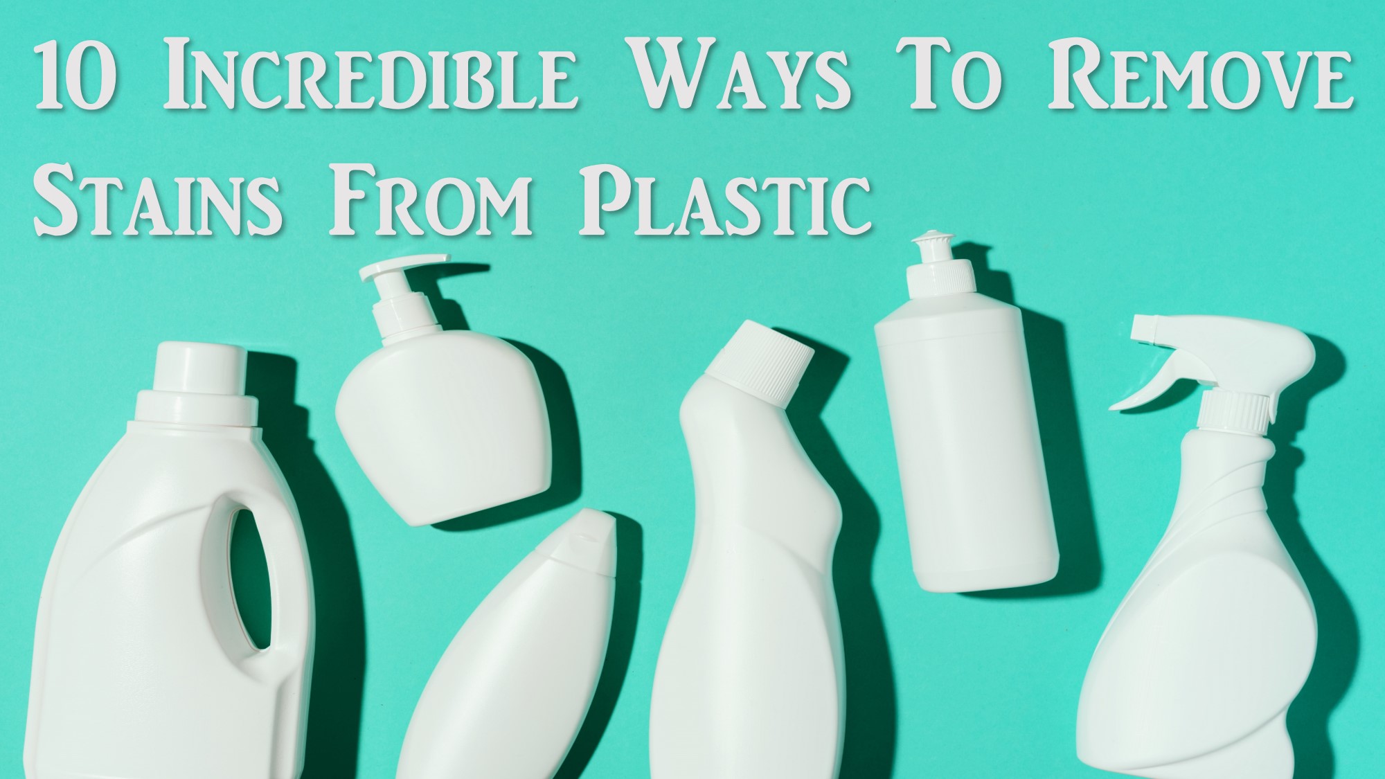 10 Incredible Ways To Remove Stains From Plastic. #7 Will Surprise You!